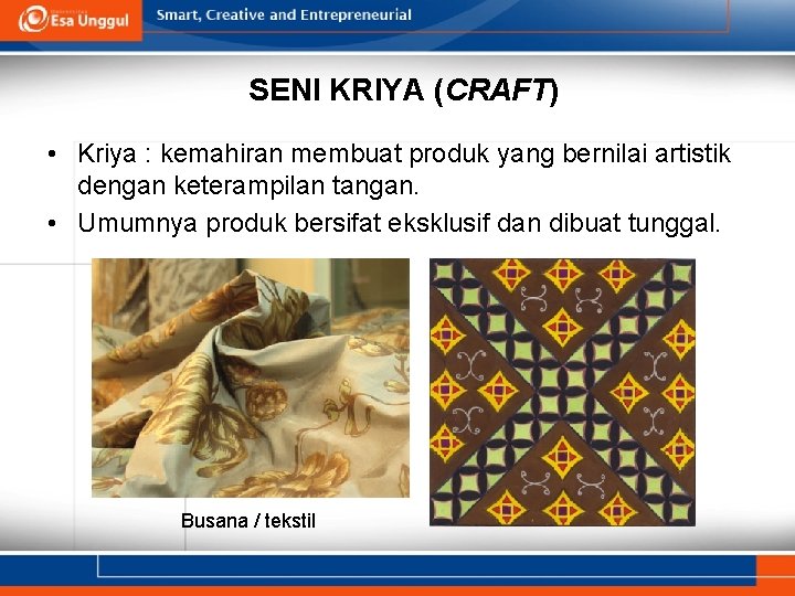 SENI KRIYA (CRAFT) • Kriya : kemahiran membuat produk yang bernilai artistik dengan keterampilan