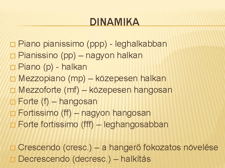 DINAMIKA Piano pianissimo (ppp) - leghalkabban � Pianissino (pp) – nagyon halkan � Piano