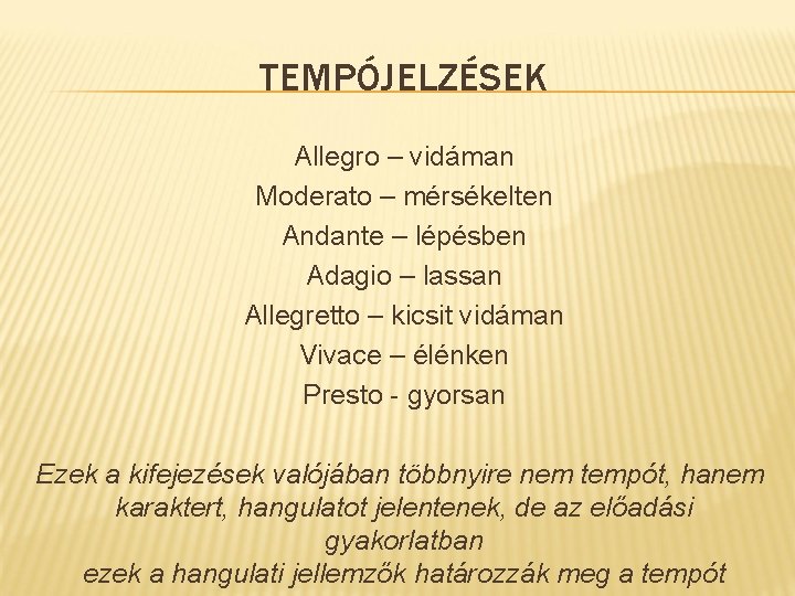 TEMPÓJELZÉSEK Allegro – vidáman Moderato – mérsékelten Andante – lépésben Adagio – lassan Allegretto