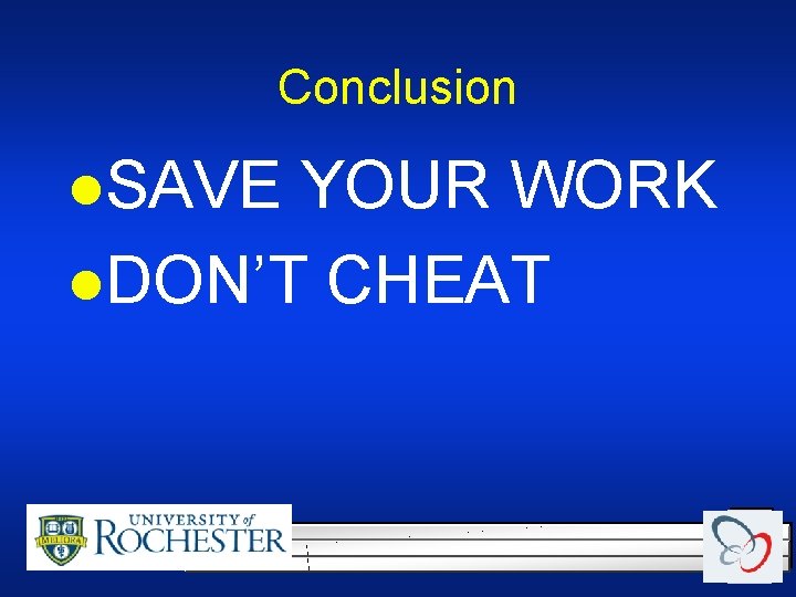 Conclusion l. SAVE YOUR WORK l. DON’T CHEAT Conclusion l. SAVE YOUR WORK l. DON’T CHEAT