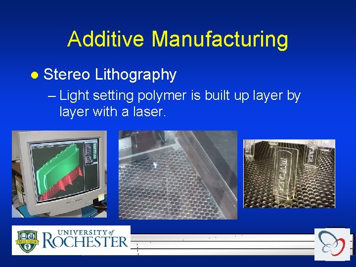 Additive Manufacturing l Stereo Lithography – Light setting polymer is built up layer by Additive Manufacturing l Stereo Lithography – Light setting polymer is built up layer by