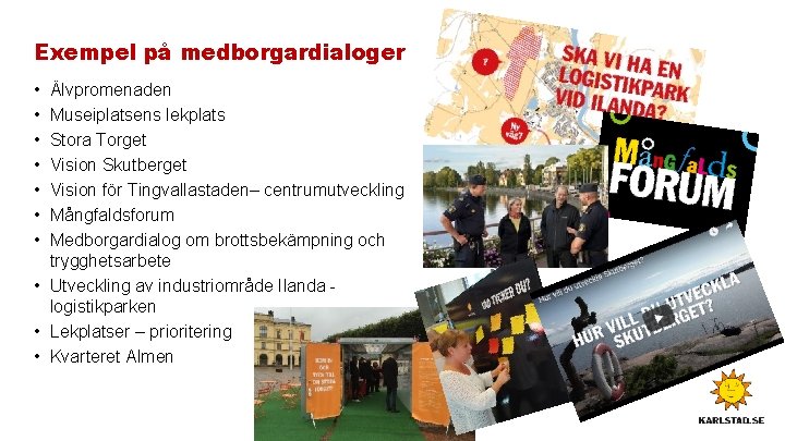 Exempel på medborgardialoger • • Älvpromenaden Museiplatsens lekplats Stora Torget Vision Skutberget Vision för