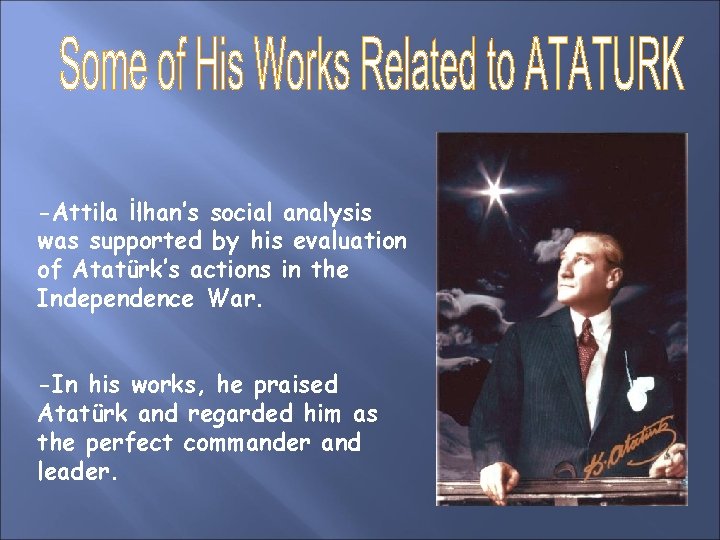 . -Attila İlhan’s social analysis was supported by his evaluation of Atatürk’s actions in