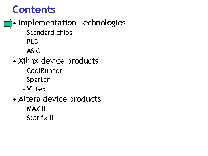 Contents • Implementation Technologies - Standard chips - PLD - ASIC • Xilinx device