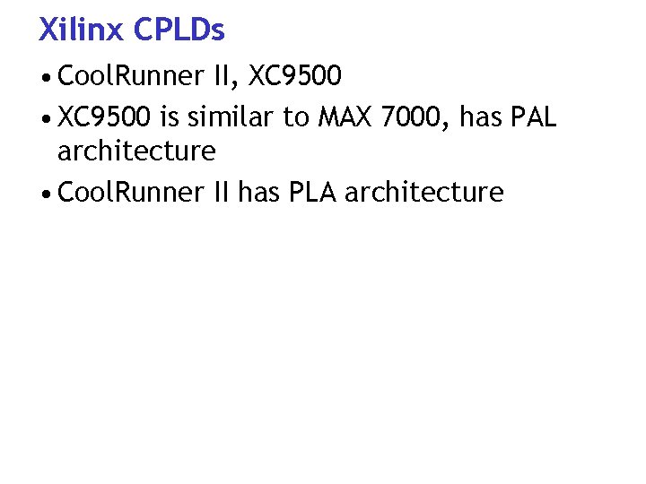 Xilinx CPLDs • Cool. Runner II, XC 9500 • XC 9500 is similar to