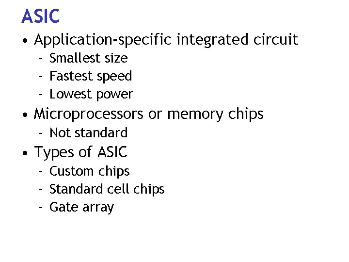 ASIC • Application-specific integrated circuit - Smallest size - Fastest speed - Lowest power