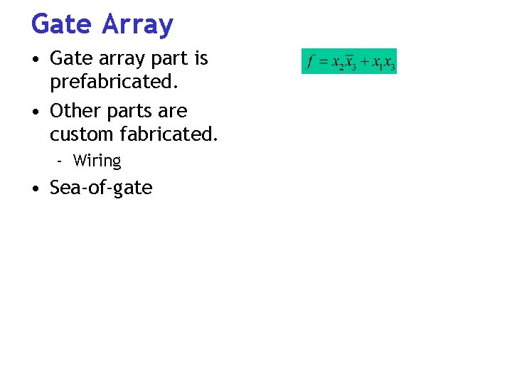 Gate Array • Gate array part is prefabricated. • Other parts are custom fabricated.