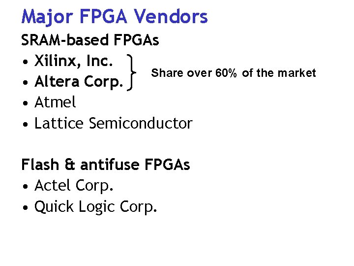 Major FPGA Vendors SRAM-based FPGAs • Xilinx, Inc. Share over 60% of the market