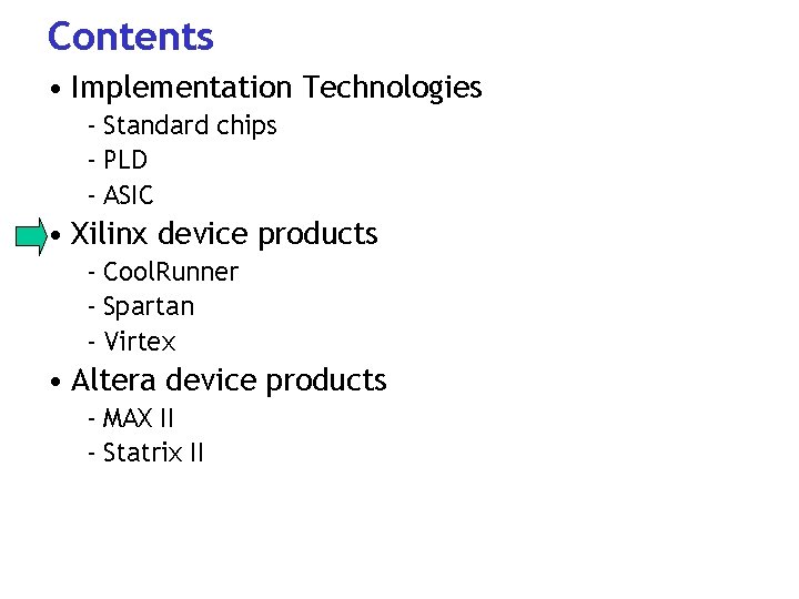 Contents • Implementation Technologies - Standard chips - PLD - ASIC • Xilinx device