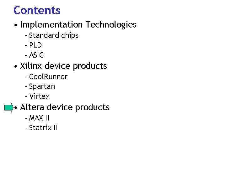 Contents • Implementation Technologies - Standard chips - PLD - ASIC • Xilinx device