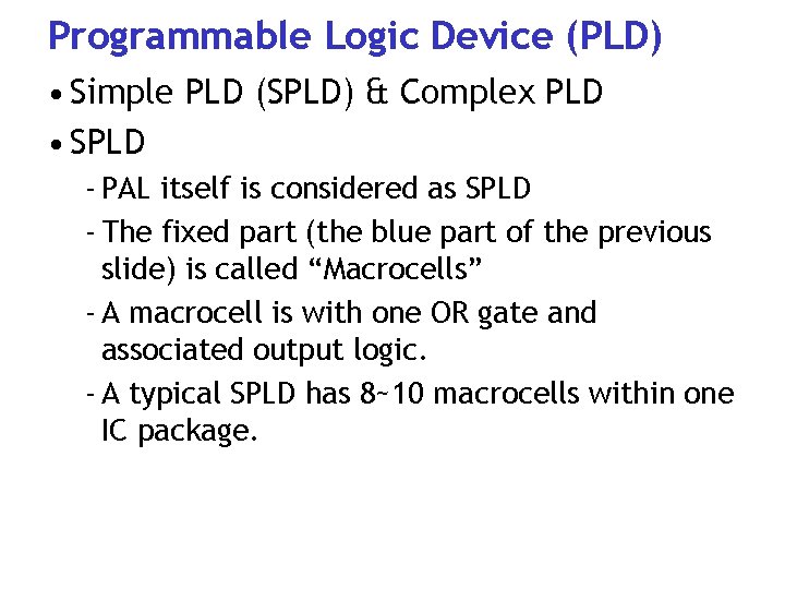 Programmable Logic Device (PLD) • Simple PLD (SPLD) & Complex PLD • SPLD -