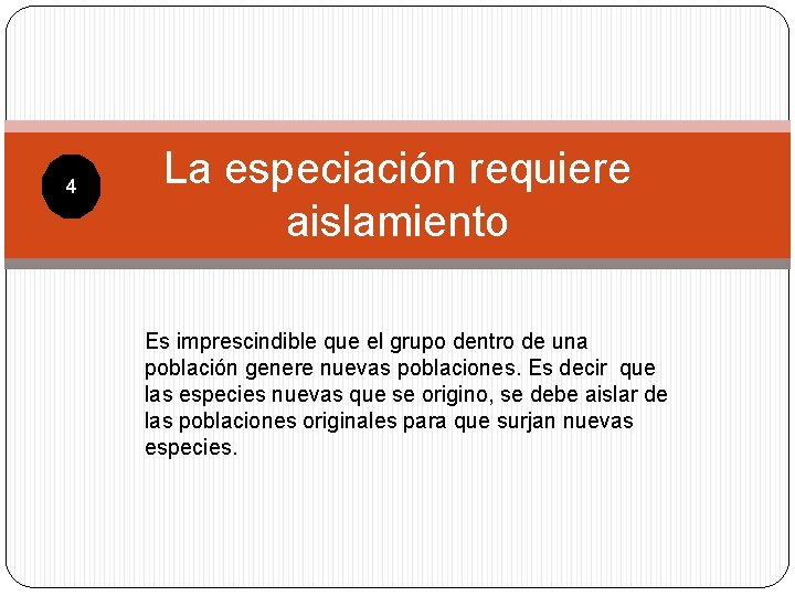 4 La especiación requiere aislamiento Es imprescindible que el grupo dentro de una población