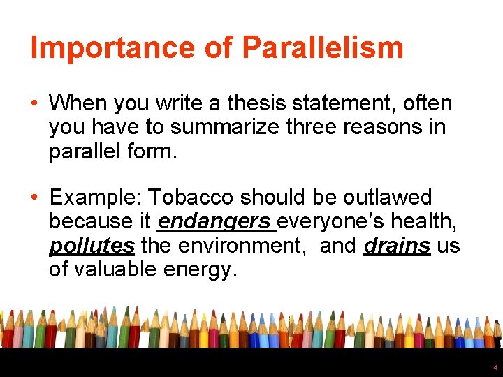 Importance of Parallelism • When you write a thesis statement, often you have to