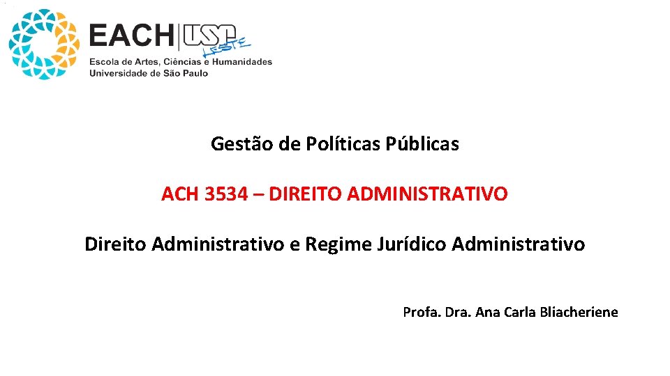 Gestão de Políticas Públicas ACH 3534 – DIREITO ADMINISTRATIVO Direito Administrativo e Regime Jurídico