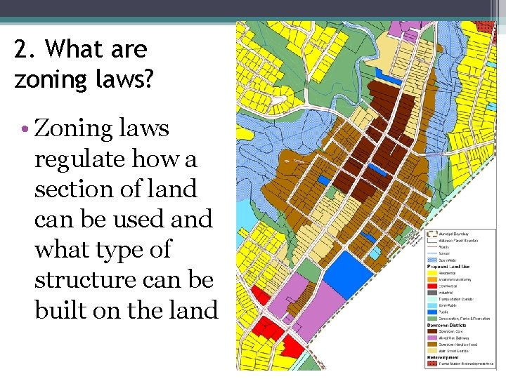 2. What are zoning laws? • Zoning laws regulate how a section of land