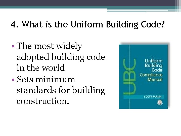 4. What is the Uniform Building Code? • The most widely adopted building code