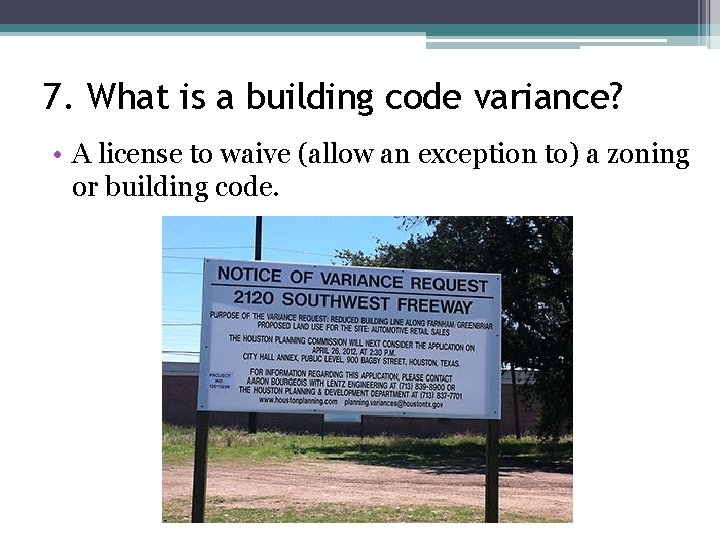 7. What is a building code variance? • A license to waive (allow an