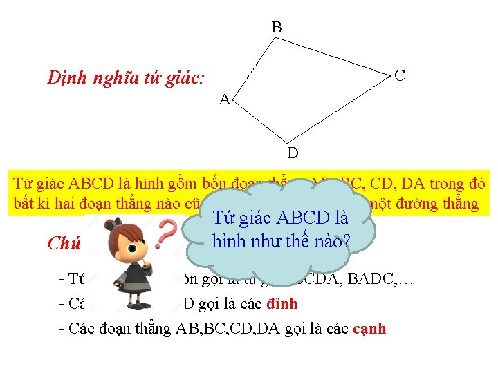 B C Định nghĩa tứ giác: A D Tứ giác ABCD là hình gồm