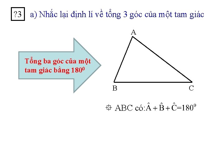 ? 3 a) Nhắc lại định lí về tổng 3 góc của một tam