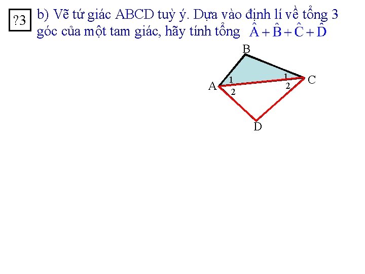 ? 3 b) Vẽ tứ giác ABCD tuỳ ý. Dựa vào định lí về