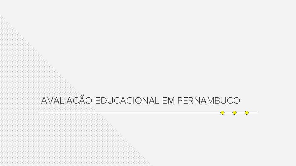 AVALIAÇÃO EDUCACIONAL EM PERNAMBUCO 