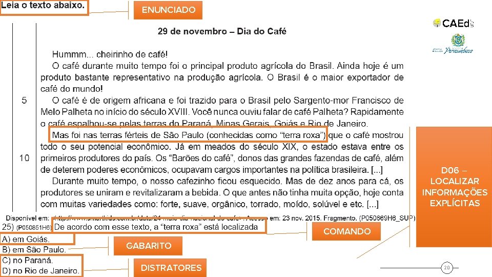 ENUNCIADO D 06 – LOCALIZAR INFORMAÇÕES EXPLÍCITAS COMANDO GABARITO DISTRATORES 20 