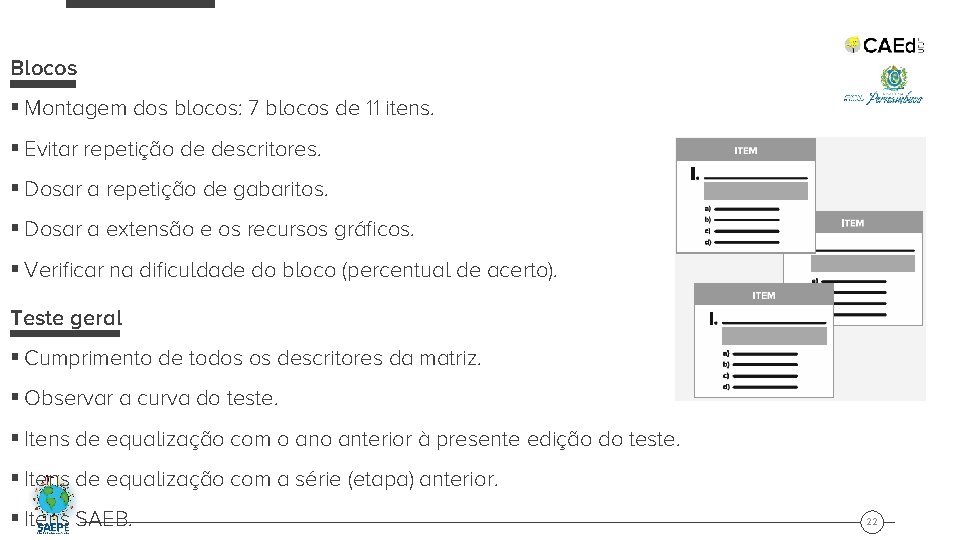Blocos § Montagem dos blocos: 7 blocos de 11 itens. § Evitar repetição de