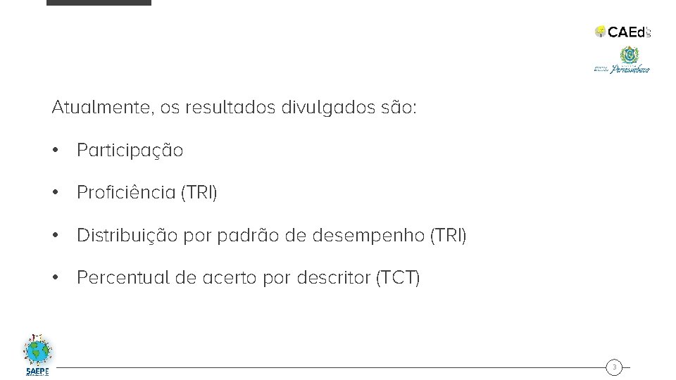 Atualmente, os resultados divulgados são: • Participação • Proficiência (TRI) • Distribuição por padrão