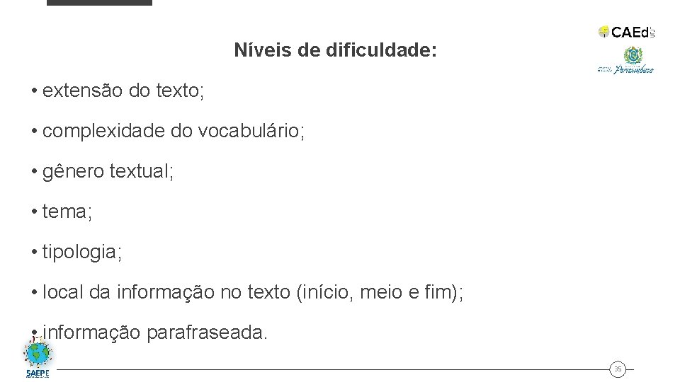 Níveis de dificuldade: • extensão do texto; • complexidade do vocabulário; • gênero textual;
