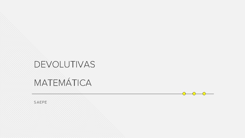 DEVOLUTIVAS MATEMÁTICA SAEP E 