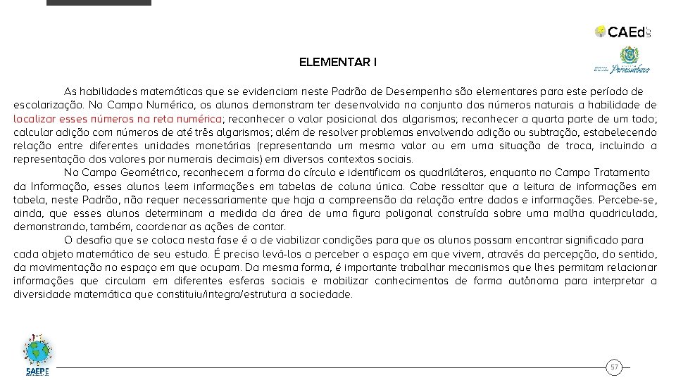 ELEMENTAR I As habilidades matemáticas que se evidenciam neste Padrão de Desempenho são elementares