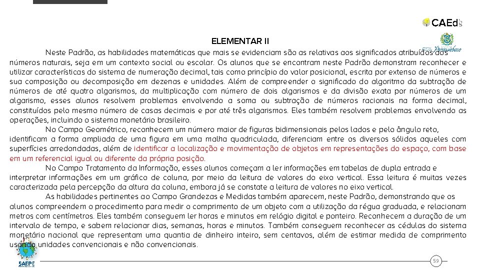 ELEMENTAR II Neste Padrão, as habilidades matemáticas que mais se evidenciam são as relativas