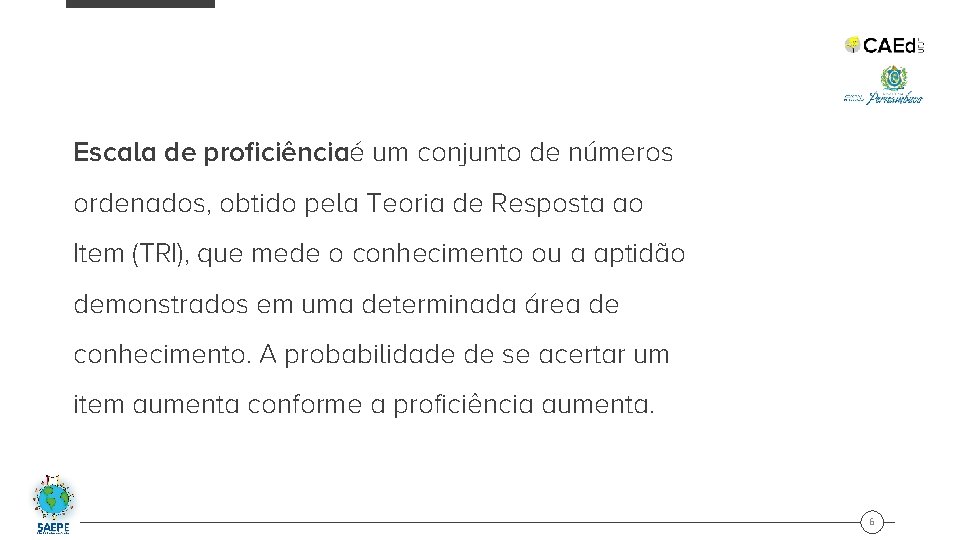 Escala de proficiênciaé um conjunto de números ordenados, obtido pela Teoria de Resposta ao