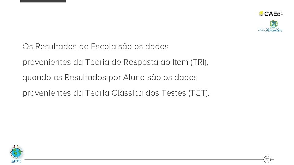 Os Resultados de Escola são os dados provenientes da Teoria de Resposta ao Item