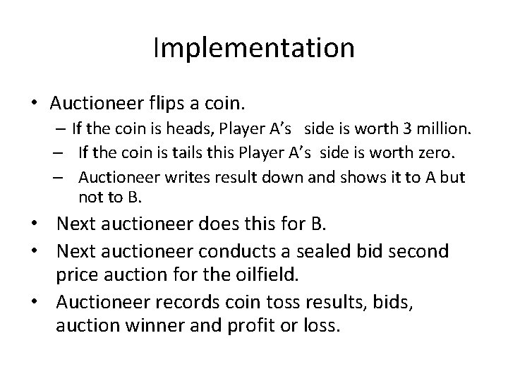 Implementation • Auctioneer flips a coin. – If the coin is heads, Player A’s