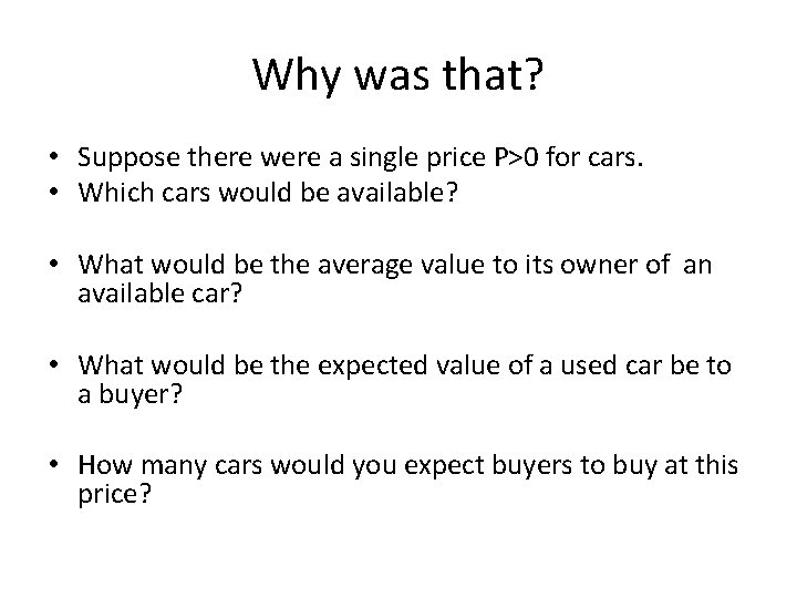 Why was that? • Suppose there were a single price P>0 for cars. •
