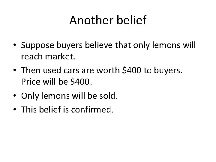 Another belief • Suppose buyers believe that only lemons will reach market. • Then