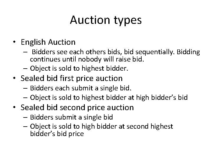 Auction types • English Auction – Bidders see each others bids, bid sequentially. Bidding