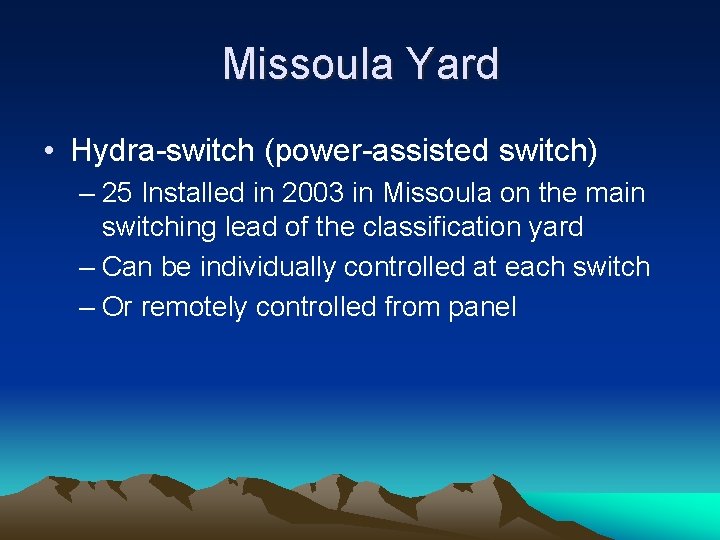 Missoula Yard • Hydra-switch (power-assisted switch) – 25 Installed in 2003 in Missoula on