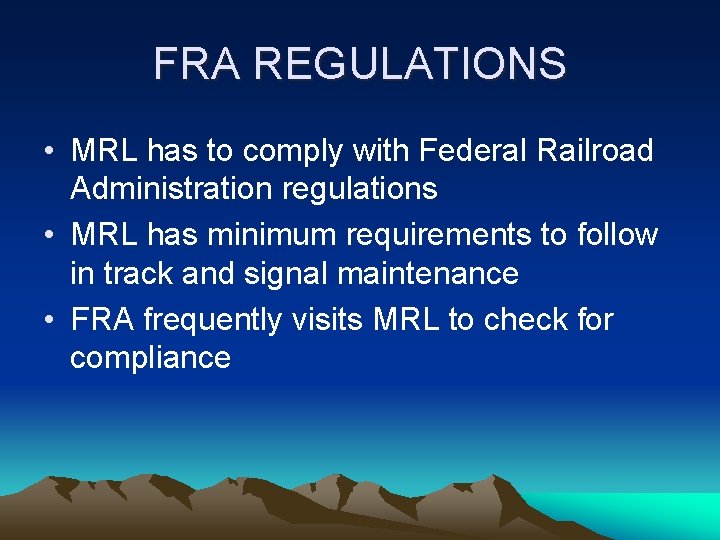 FRA REGULATIONS • MRL has to comply with Federal Railroad Administration regulations • MRL