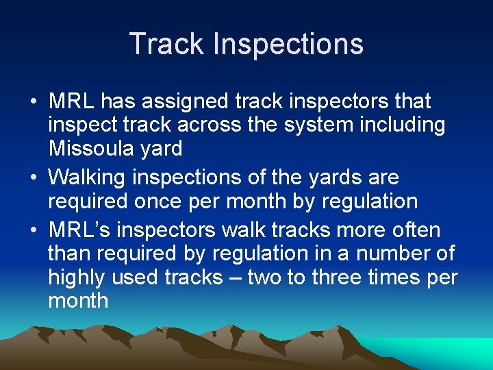 Track Inspections • MRL has assigned track inspectors that inspect track across the system