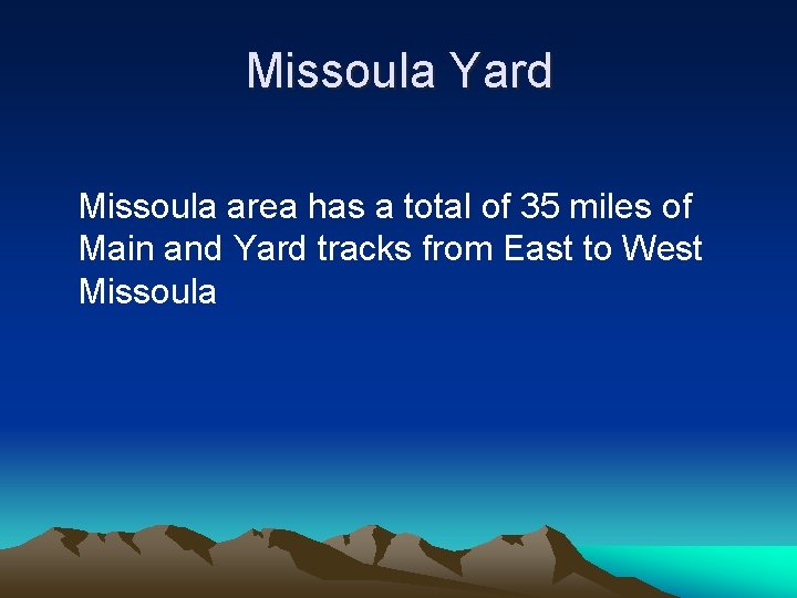 Missoula Yard Missoula area has a total of 35 miles of Main and Yard