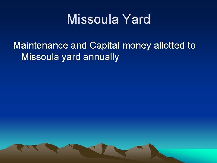 Missoula Yard Maintenance and Capital money allotted to Missoula yard annually 