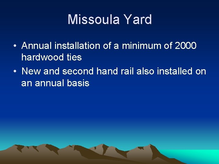 Missoula Yard • Annual installation of a minimum of 2000 hardwood ties • New