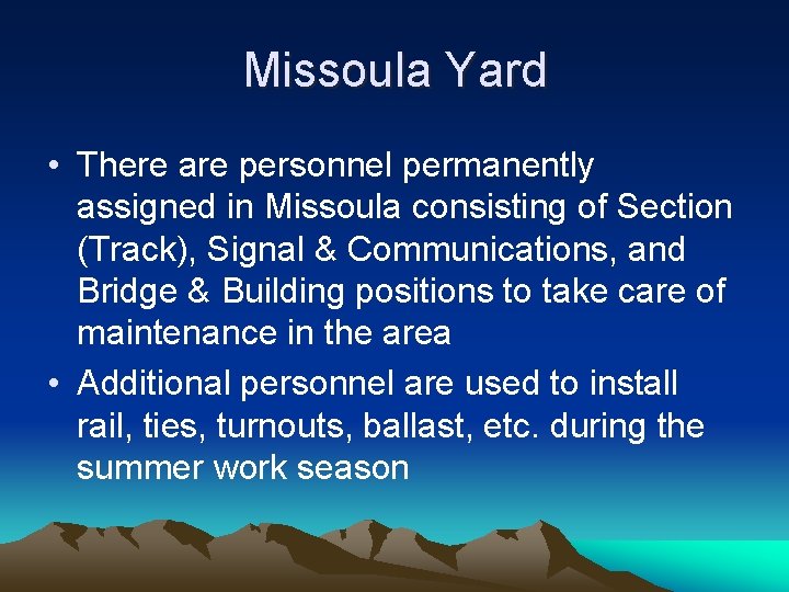 Missoula Yard • There are personnel permanently assigned in Missoula consisting of Section (Track),