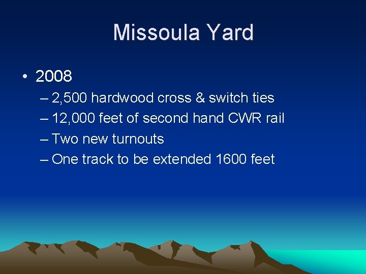 Missoula Yard • 2008 – 2, 500 hardwood cross & switch ties – 12,