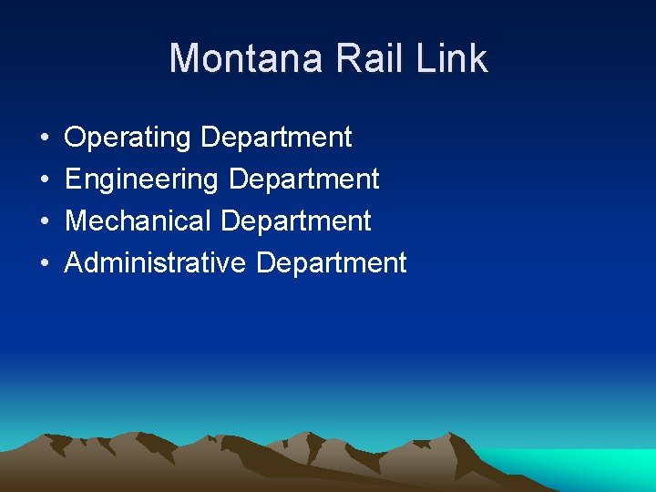 Montana Rail Link • • Operating Department Engineering Department Mechanical Department Administrative Department 