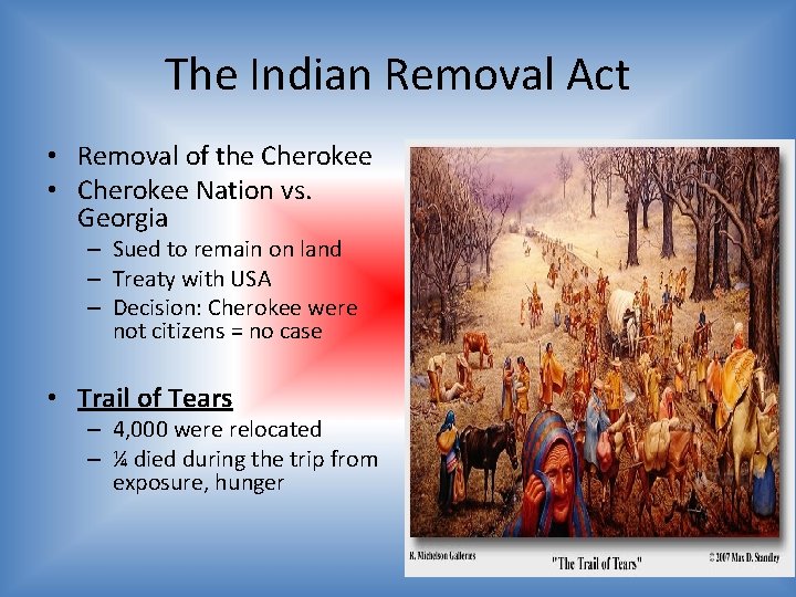 The Indian Removal Act • Removal of the Cherokee • Cherokee Nation vs. Georgia