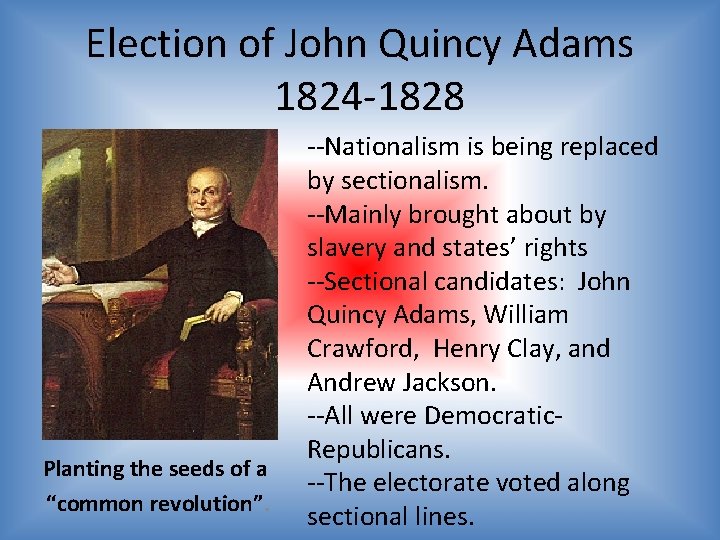 Election of John Quincy Adams 1824 -1828 Planting the seeds of a “common revolution”.