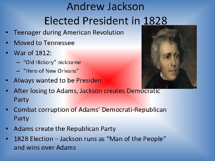 Andrew Jackson Elected President in 1828 • Teenager during American Revolution • Moved to